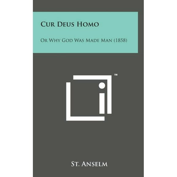 Cur Deus Homo: Or Why God Was Made Man (1858) (Hardcover)