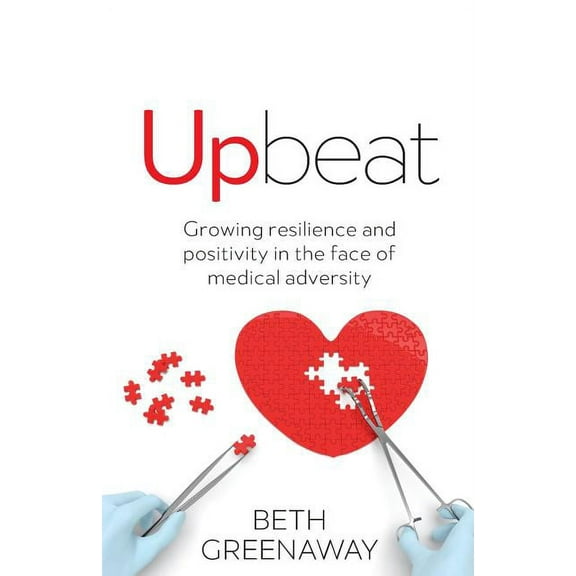 Upbeat: Growing resilience and positivity in the face of medical adversity (Paperback)