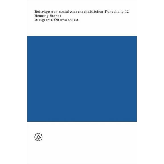 BeitrÃ¤ge Zur Sozialwissenschaftlichen Fo Dirigierte Ãffentlichkeit: Die Zeitung ALS Herrschaftsmittel in Den Anfangsjahren Der Nationalsozialistischen Regierung, Book 12, (Paperback)
