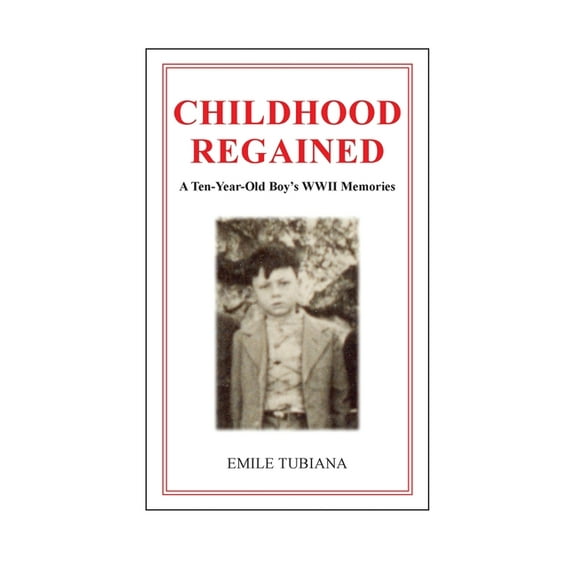 CHILDHOOD REGAINED A Ten-Year-Old Boy's WWII Memories, (Paperback)
