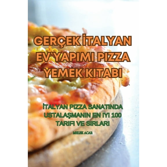 GerÃ§ek İtalyan Ev Yapimi Pizza Yemek Kitabi, (Paperback)