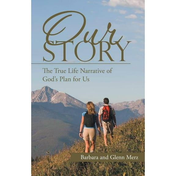 Our Story : The True Life Narrative of God's Plan for Us