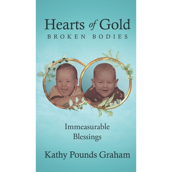 Hearts Of Gold - Broken Bodies: Immeasurable Blessings, (Hardcover)