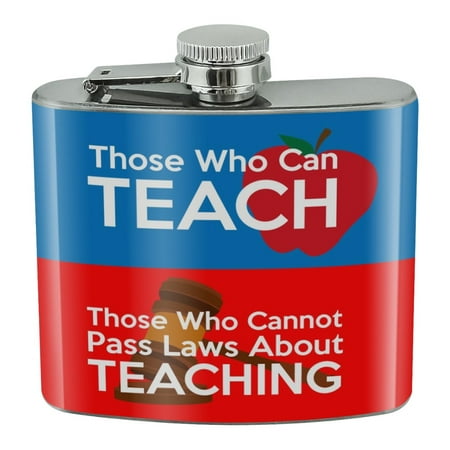 

Those Who Can Teach Those Who Cannot Make Laws About Teaching Stainless Steel 5oz Hip Drink Kidney Flask
