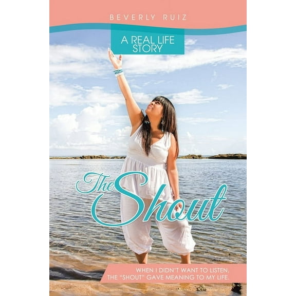 The Shout: A Real Life Story. When I Didn't Want to Listen, the "Shout" Gave Meaning to My Life., (Paperback)