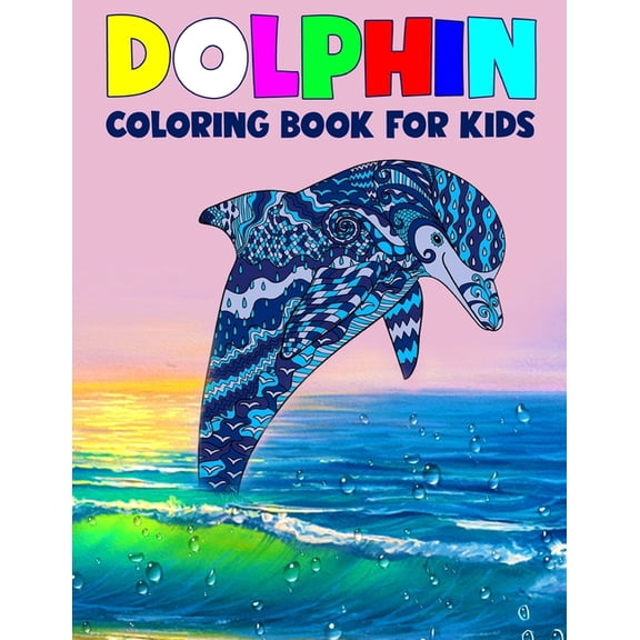 Dolphin Coloring Book for Kids: Children Activity Book for Boys & Girls Age 3-8, More than 40 Fun Coloring Pages of Dolp, (Paperback)