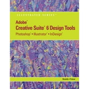 Adobe Cs6 Design Tools : Photoshop, Illustrator, and Indesign Illustrated with Online Creative Cloud Updates