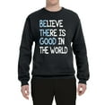 thumbnail image 2 of Wild Bobby, Believe There is Good in the World Positive Message, Inspirational/Christian, Unisex Crewneck Graphic Sweatshirt, Black, Small, 2 of 3