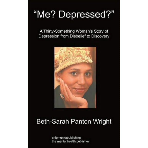Me? Depressed?: A Thirty-Something Woman's Story of Depression From Disbelief to Discovery, (Paperback)