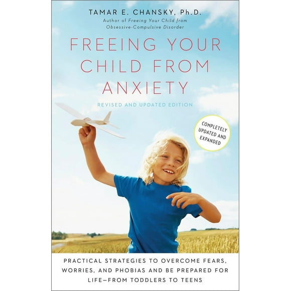Pre-Owned Freeing Your Child from Anxiety: Practical Strategies to Overcome Fears, Worries, and Phobias and Be Prepared for Life--From Toddlers to Teens (Paperback) 0804139806 9780804139809