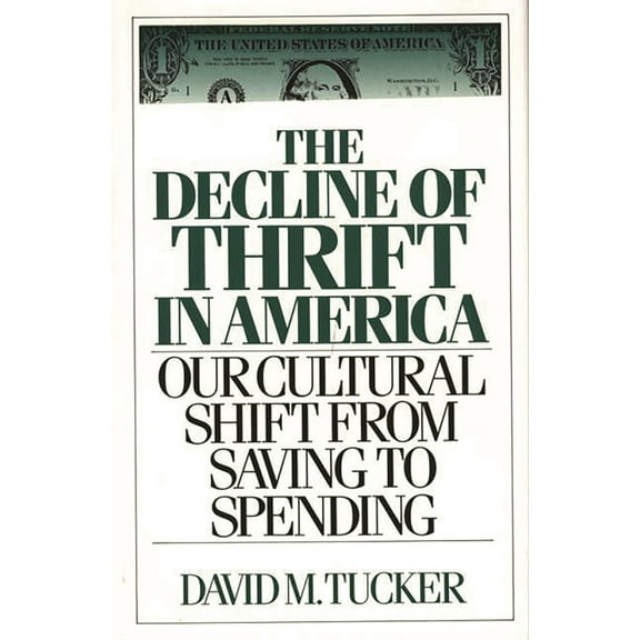 Contributions in Philosophy; 42 The Decline of Thrift in America: Our Cultural Shift from Saving to Spending, (Hardcover)