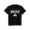 thumbnail image 2 of Gamer Bruh Video Game Funny Gaming Men Women T-Shirt, 2 of 3