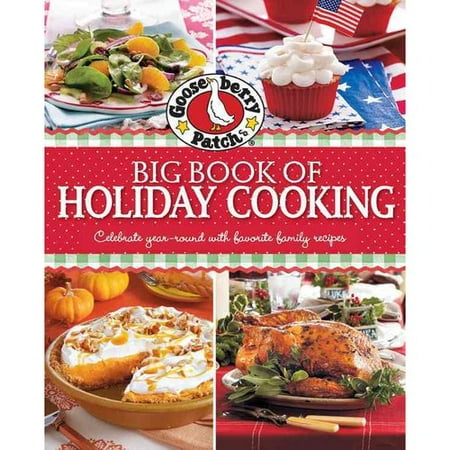 Gooseberry Patch Big Book of Holiday Cooking: Celebrate All Year Round With Family Favorite Recipes