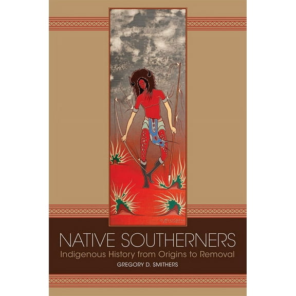 Native Southerners: Indigenous History from Origins to Removal, (Paperback)