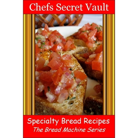 Specialty Bread Recipes: The Bread Machine Series -