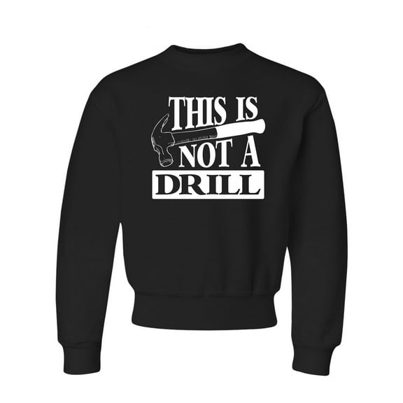 Youth This Is Not A Drill Funny Crewneck Sweatshirt