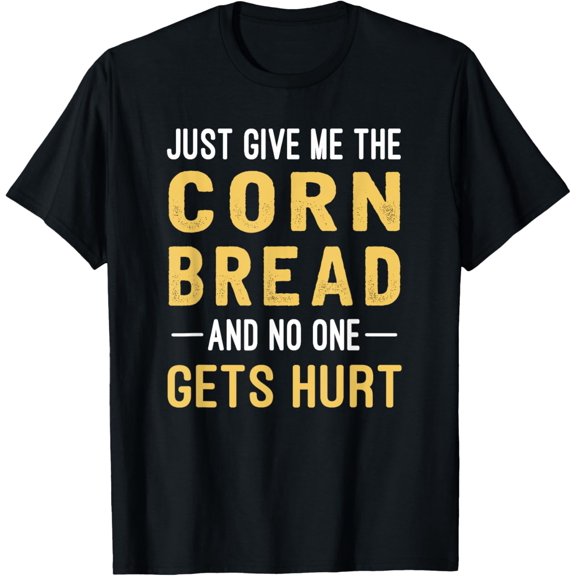 Just Give Me The Corn Bread Funny Thanksgiving Cornbread T-ShirtMen's and women's short-sleeved pure cotton shirts