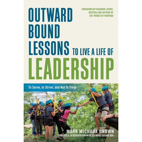 Pre-Owned Outward Bound Lessons to Live a Life of Leadership: To Serve, to Strive, and Not to Yield (Paperback) 1523098309 9781523098309