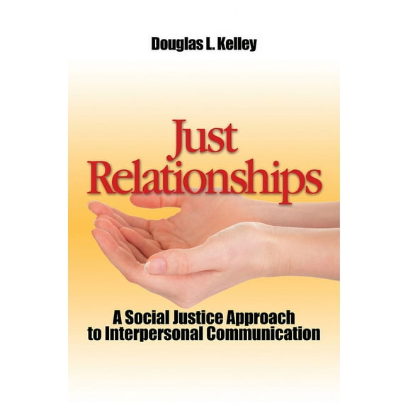 Just Relationships: Living Out Social Justice as Mentor, Family, Friend, and Lover, (Paperback)