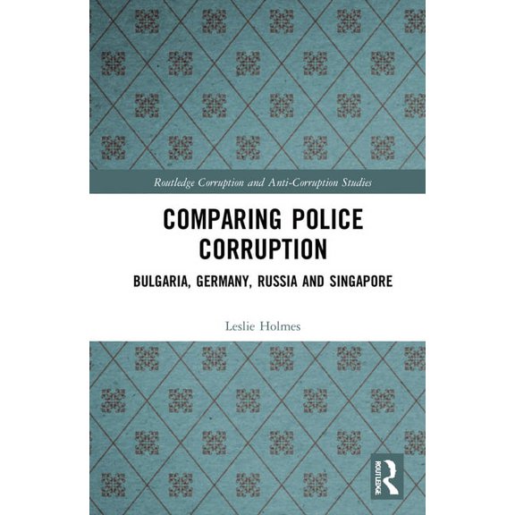 Routledge Corruption and Anti-Corruption Comparing Police Corruption: Bulgaria, Germany, Russia and Singapore, (Hardcover)