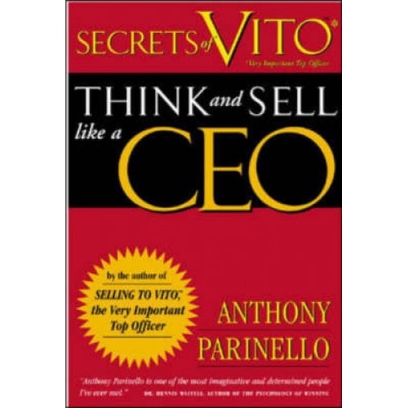Secrets de Vito (Très Important Haut Officier): Pensez et Vendez comme un CEO