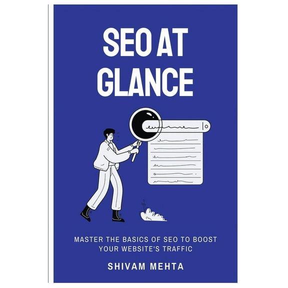 SEO At Glance: Master The Basics of SEO to boost your website's traffic, (Paperback)