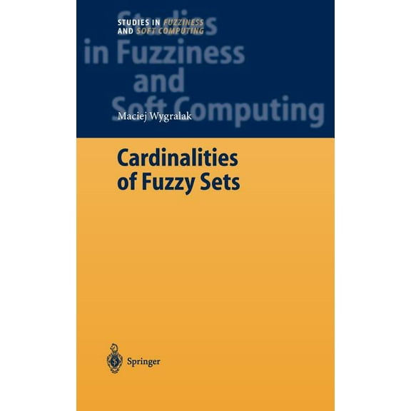 Studies in Fuzziness and Soft Computing Cardinalities of Fuzzy Sets, Book 118, (Hardcover)