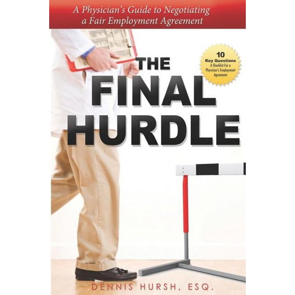 The Final Hurdle: A Physician's Guide to Negotiating a Fair Employment Agreement, (Paperback)