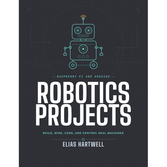 Raspberry Pi and Arduino Robotics Projects: Build, Wire, Code, and Control Real Machines, (Paperback)