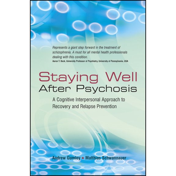 Staying Well After Psychosis: A Cognitive Interpersonal Approach to Recovery and Relapse Prevention, (Hardcover)