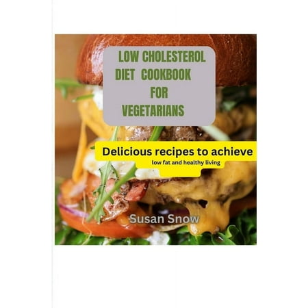 Low Cholesterol Diet Cookbook for Vegetarians: Delicious recipes to achieve low fat and healthy living (Paperback)