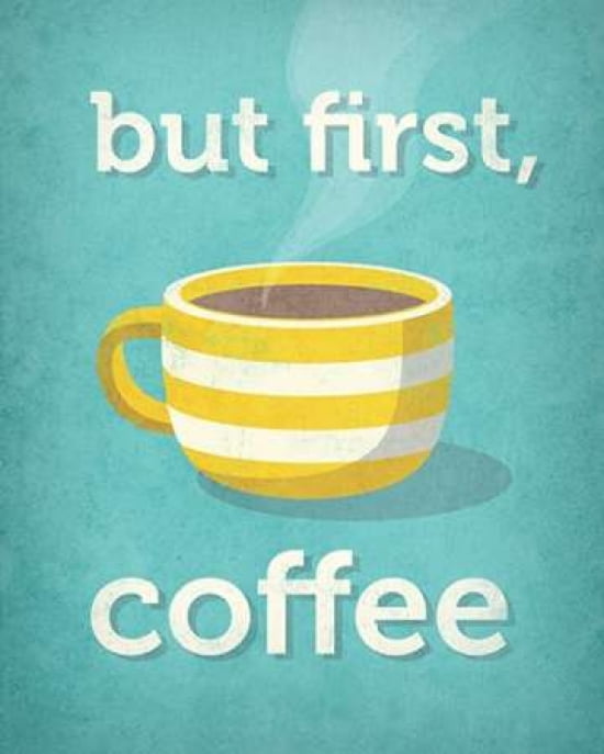 But First - Coffee