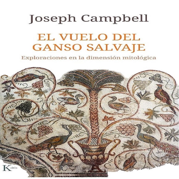 El Vuelo Del Ganso Salvaje Kairos Joseph Campbell