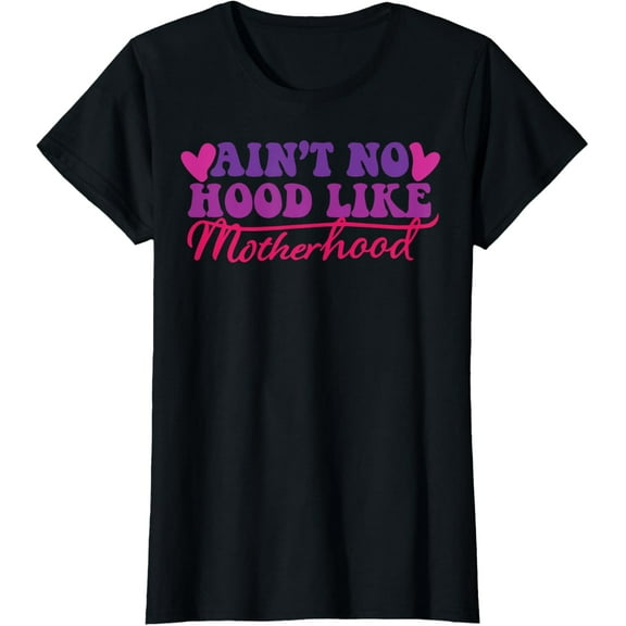Ain't No Hood Like A Motherhood T-Shirt