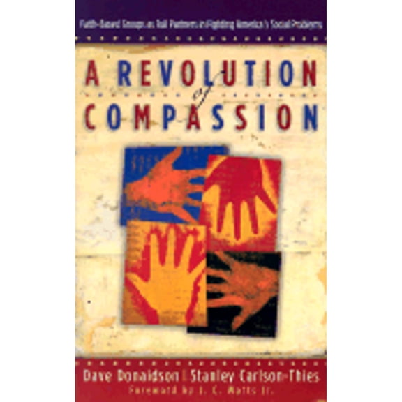 A Revolution of Compassion : Faith-Based Groups as Full Partners in Fighting America's Social Problems (Paperback)