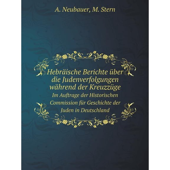 Hebräische Berichte über die Judenverfolgungen während der Kreuzzüge Im Auftrage der Historischen Commission für Geschichte der Juden in Deutschland (Paperback)