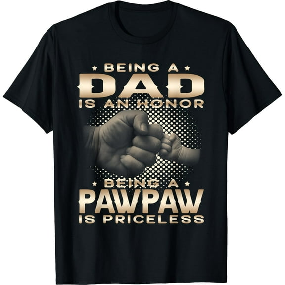 Being a DAD is an HONOR Being a PAWPAW is PRICELESS Grandpa T-Shirt