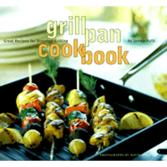 Grill Pan Cookbook : Great Recipes for Stovetop Grilling (Paperback)