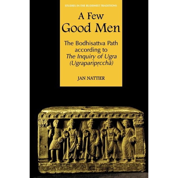 Studies in the Buddhist Traditions A Few Good Men: The Bodhisattva Path According to the Inquiry of Ugra (Ugraparipṛcchā), (Paperback)