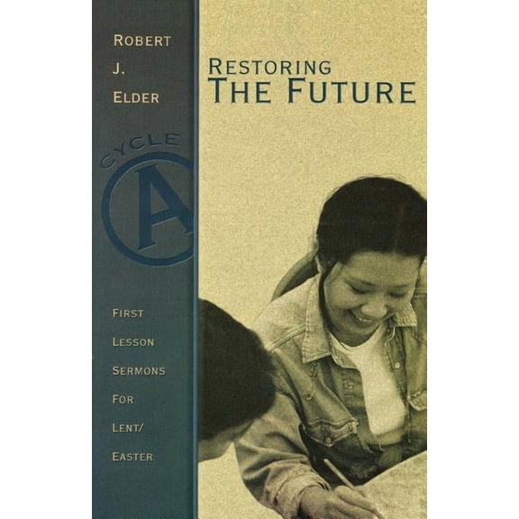 Restoring the Future: First Lesson Sermons for Lent/Easter: Cycle a, (Paperback)