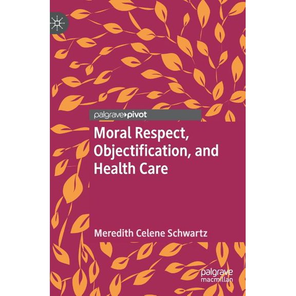 Moral Respect, Objectification, and Health Care, (Hardcover)