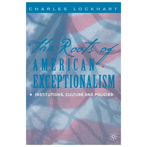 The Roots of American Exceptionalism: Institutions, Culture and Policies, (Paperback)