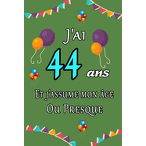 J Ai 44 Ans Et J Assume Mon Age Ou Presque Joyeux Anniversaire Carnet De Notes Ligne Et Citation Positive Excellente Idee De Cadeau Original D Anniversaire Ou Saint Valentin Moins De 10 Euros