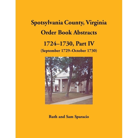 Spotsylvania County, Virginia Order Book Abstracts, 1724-1730, Part IV, 1729-1730, (Paperback)