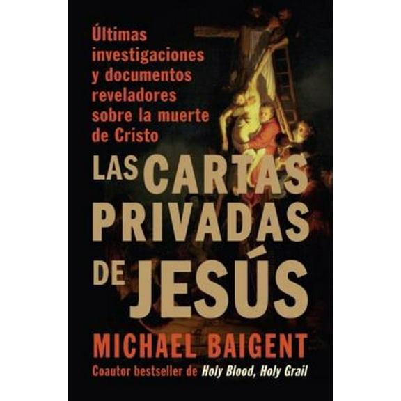 Pre-Owned Las Cartas Privadas De Jesus/ The Jesus Papers: Ultimas Investigaciones y Documentos Reveladores Sobre La Muerte de Cristo/ Exposing the Greatest Cov... (Paperback) 0061351407 9780061351402