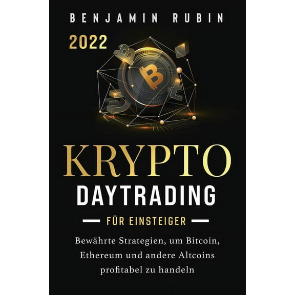 Krypto Daytrading - für Einsteiger -: Bewährte Strategien, um Bitcoin, Ethereum und andere Altcoins profitabel zu handel, (Paperback)