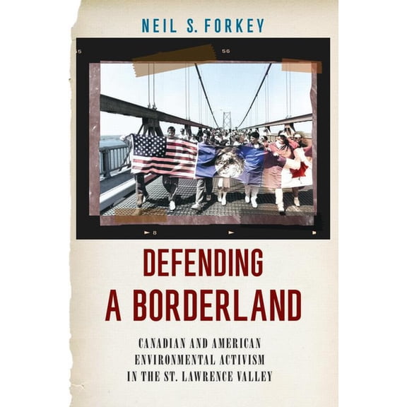 Environmental History of the Northeast Defending a Borderland: Canadian and American Environmental Activism in the St. Lawrence Valley, (Paperback)