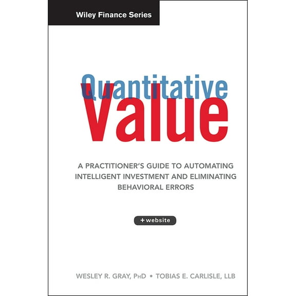 Wiley Finance Quantitative Value: A Practitioner's Guide to Automating Intelligent Investment and Eliminating Behavioral Errors, Book 836, (Hardcover)