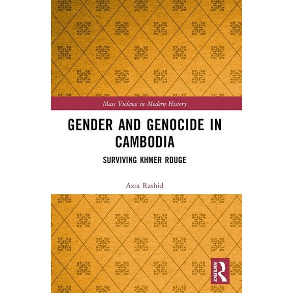 Mass Violence in Modern History Gender and Genocide in Cambodia: Surviving Khmer Rouge, (Paperback)
