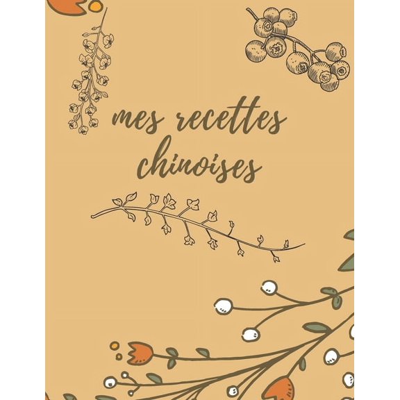 Mes recettes chinoises: Mon carnet de recettes à remplir, carnet de recette à compléter, carnet de recettes de cuisine, carnet de recettes chinoises (Paperback)